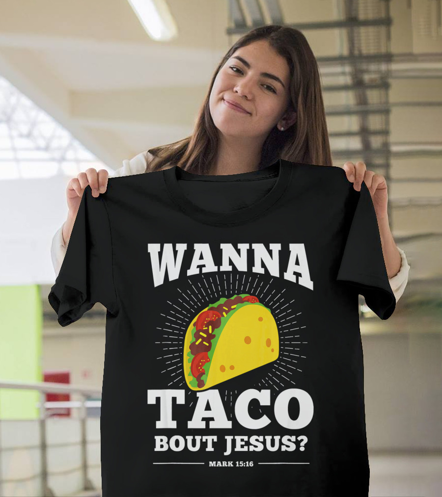Wanna Taco Bout Jesus Mark 15:16 Funny Preaching T-Shirt