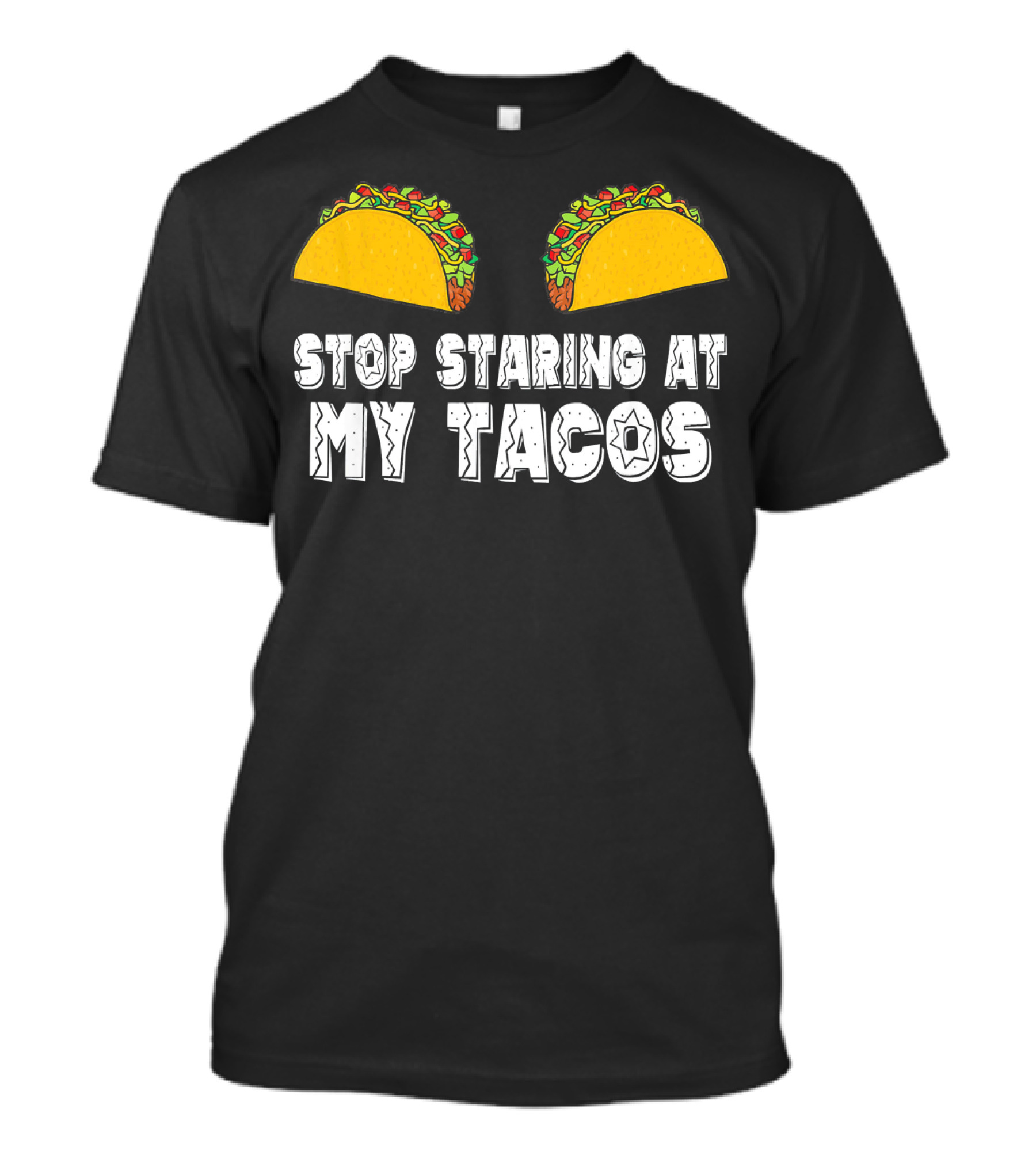 Stop Staring At My Tacos Funny Taco Humor T-Shirt