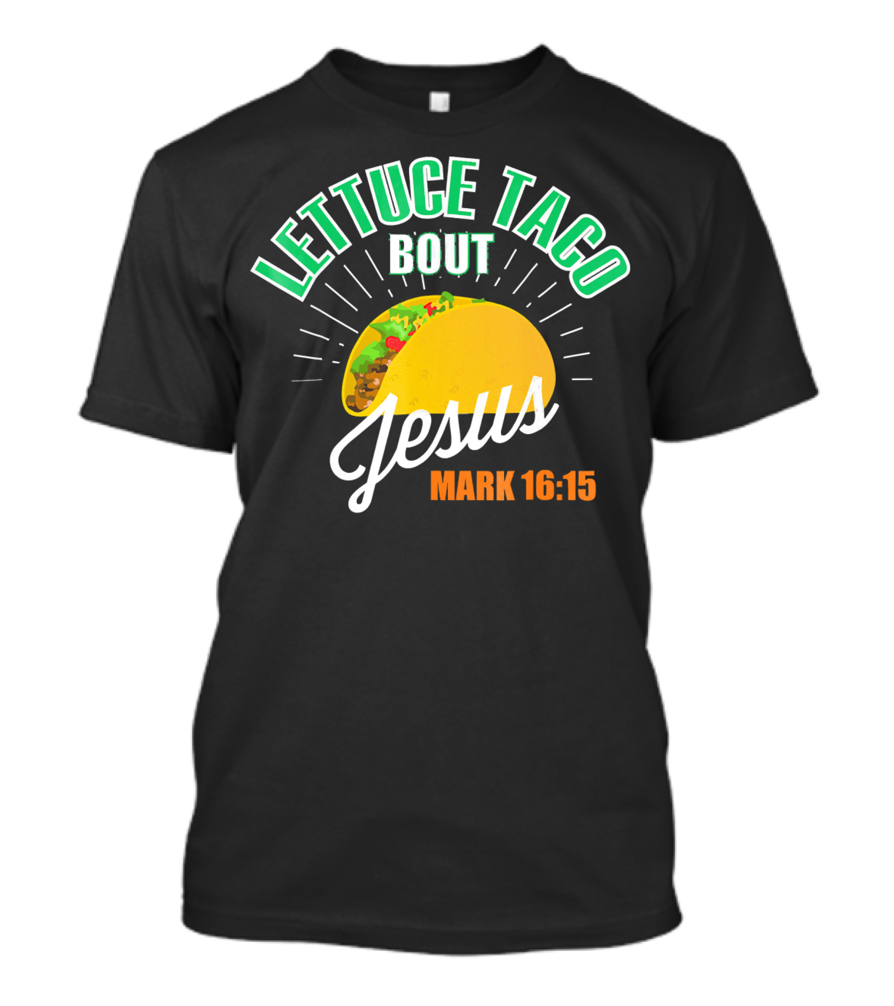Lettuce Taco Bout Jesus Mark 16:15 T-Shirt