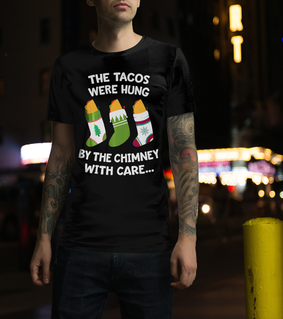 The Tacos Were Hung By The Chimney With Care Christmas Stocking Taco T-Shirt