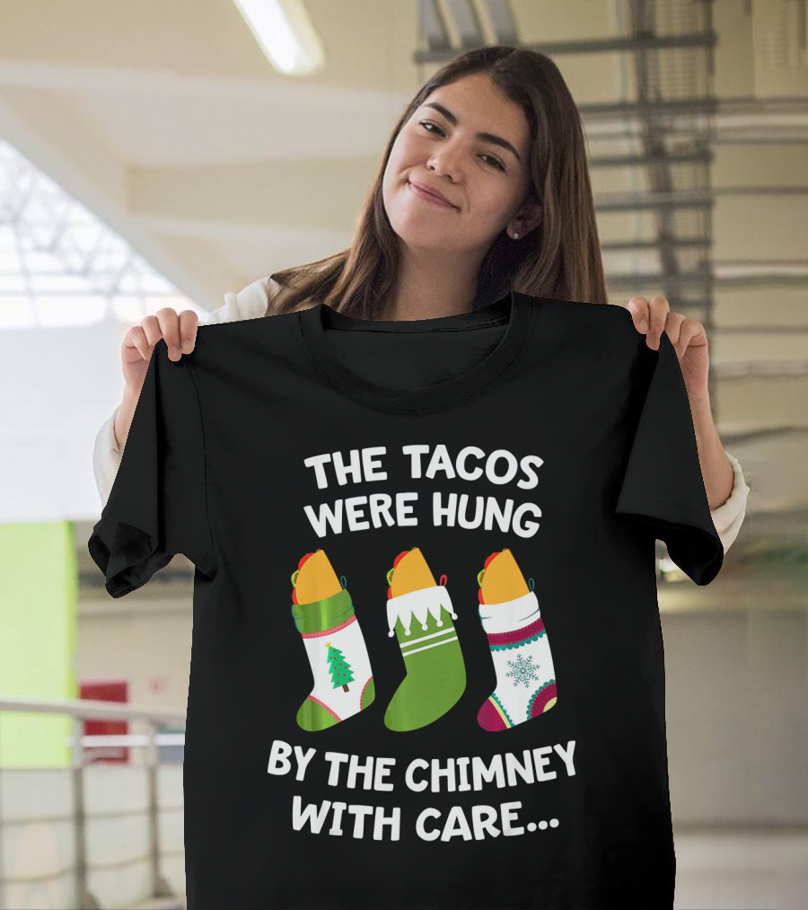 The Tacos Were Hung By The Chimney With Care Christmas Stocking Taco T-Shirt