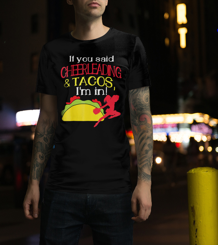 If You Said Cheerleading And Tacos I'm In T-Shirt