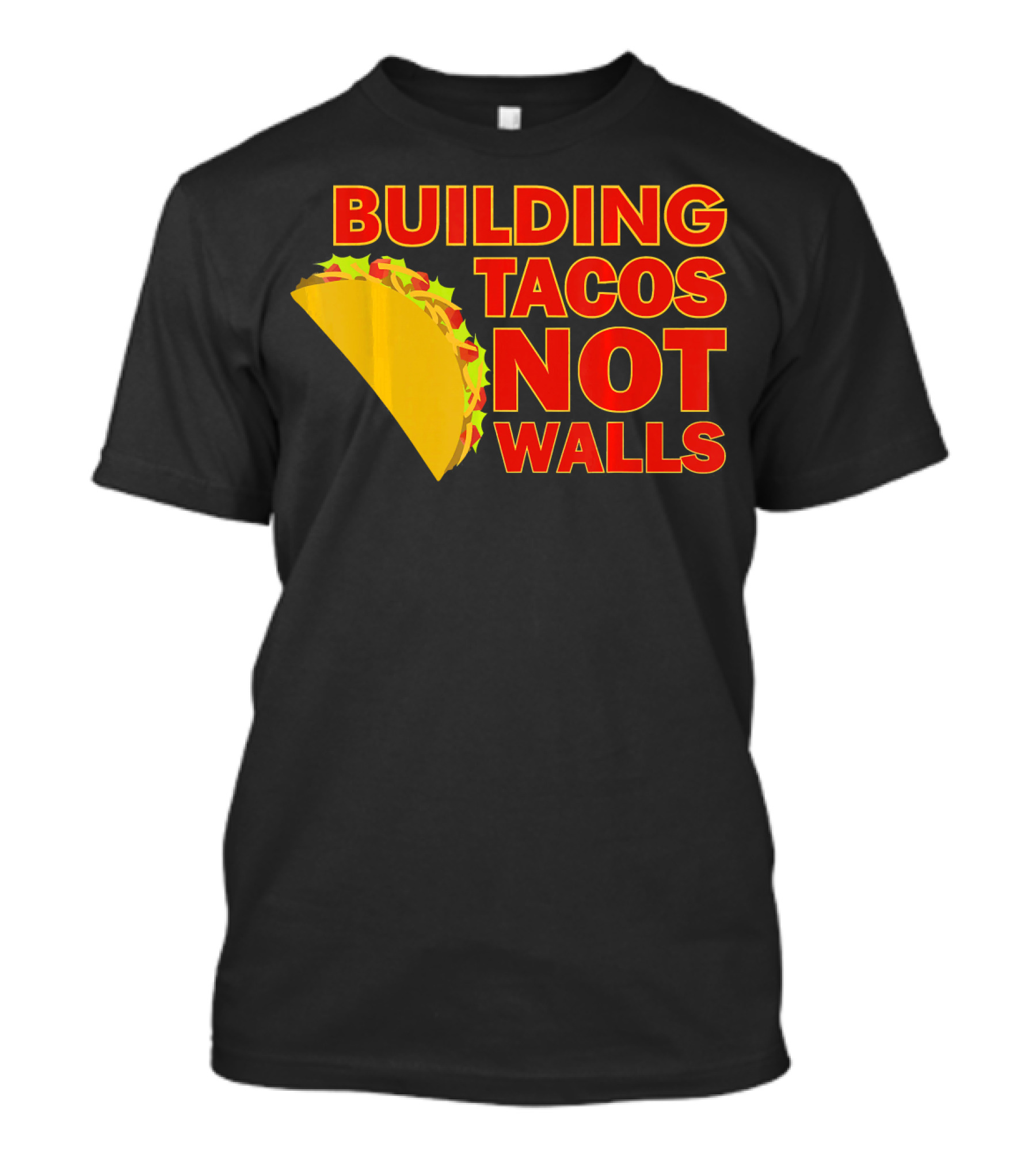 Building Tacos Not Walls Political Statement With Taco T-Shirt