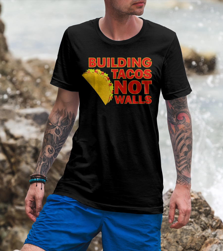 Building Tacos Not Walls Political Statement With Taco T-Shirt