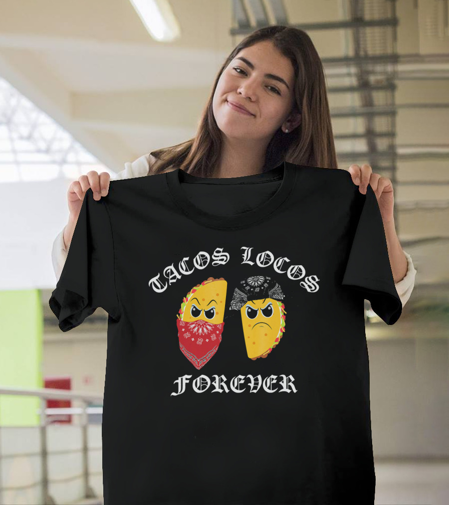 Tacos Locos Forever Funny Taco Tacos Locos T-Shirt