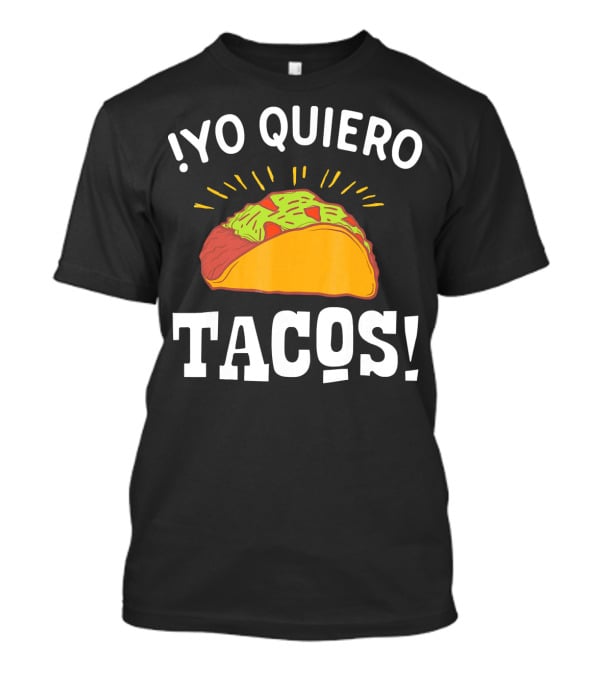 Yo Quiero Tacos Funny Mexican Food Lover Enthusiastic Taco T-Shirt