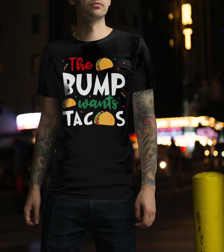 The Bump Wants Tacos Pregnancy Taco Humor T-Shirt