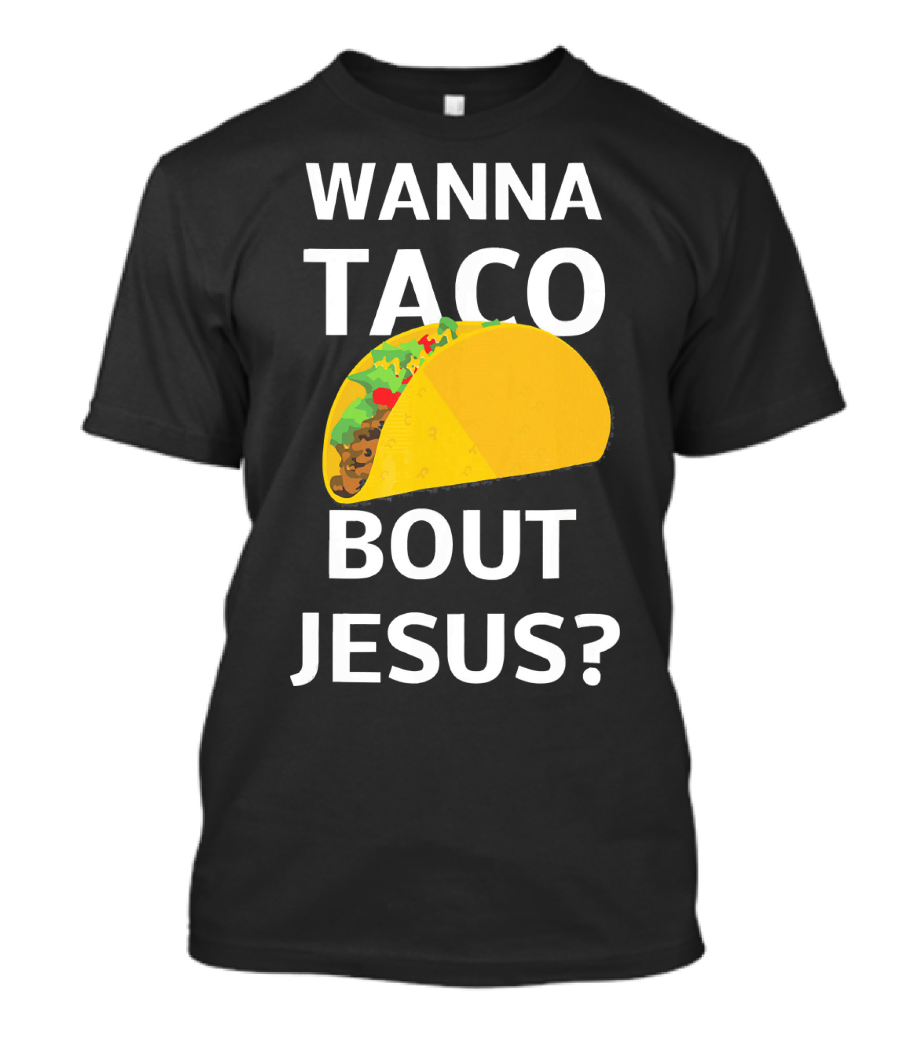 Wanna Taco Bout Jesus Christian Faith Humor T-Shirt