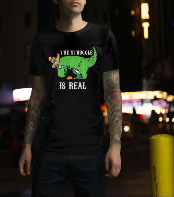 The Struggle Is Real Funny Rex Dinosaur Hat Tacos T-Shirt