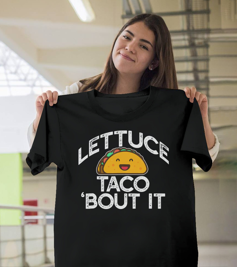 LETTUCE TACO BOUT IT Funny Pun Mem Smiling Taco T-Shirt