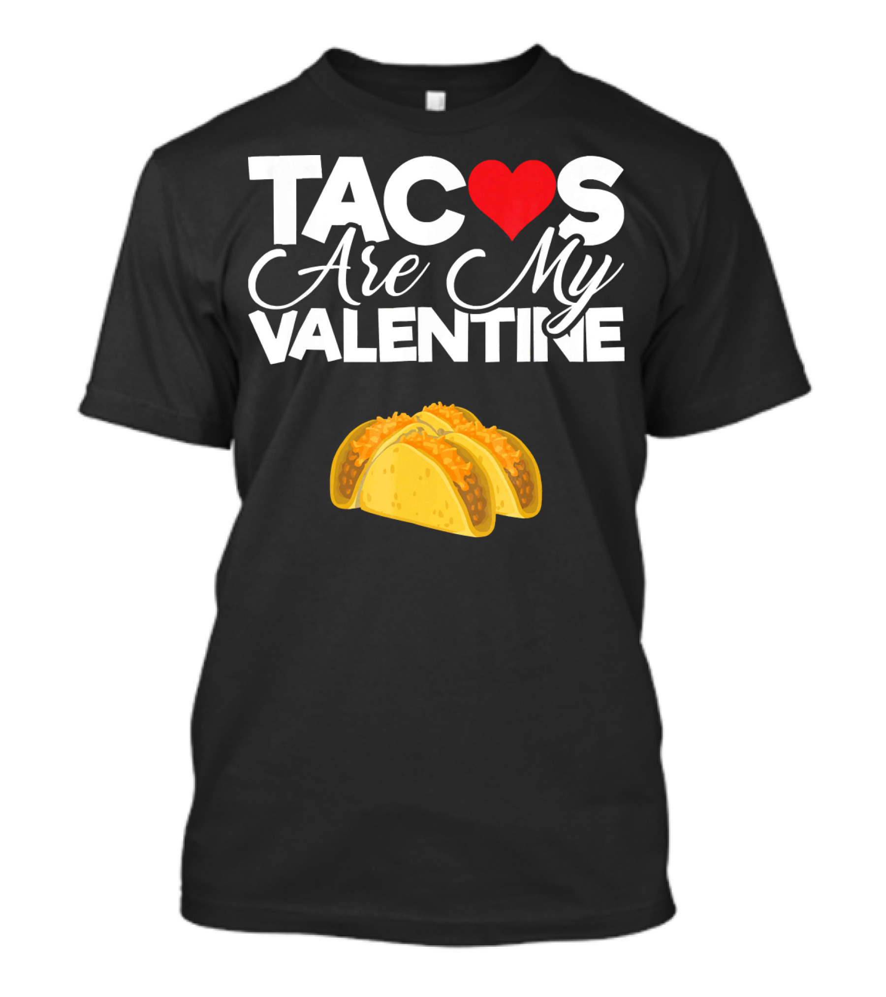 Tacos Are My Valentine Anti Valentines T-Shirt