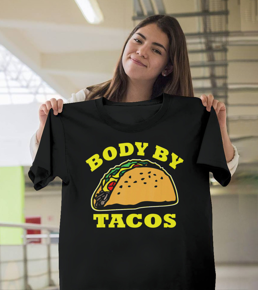 Body By Tacos Sarcastic Humor Work Out Fun T-Shirt