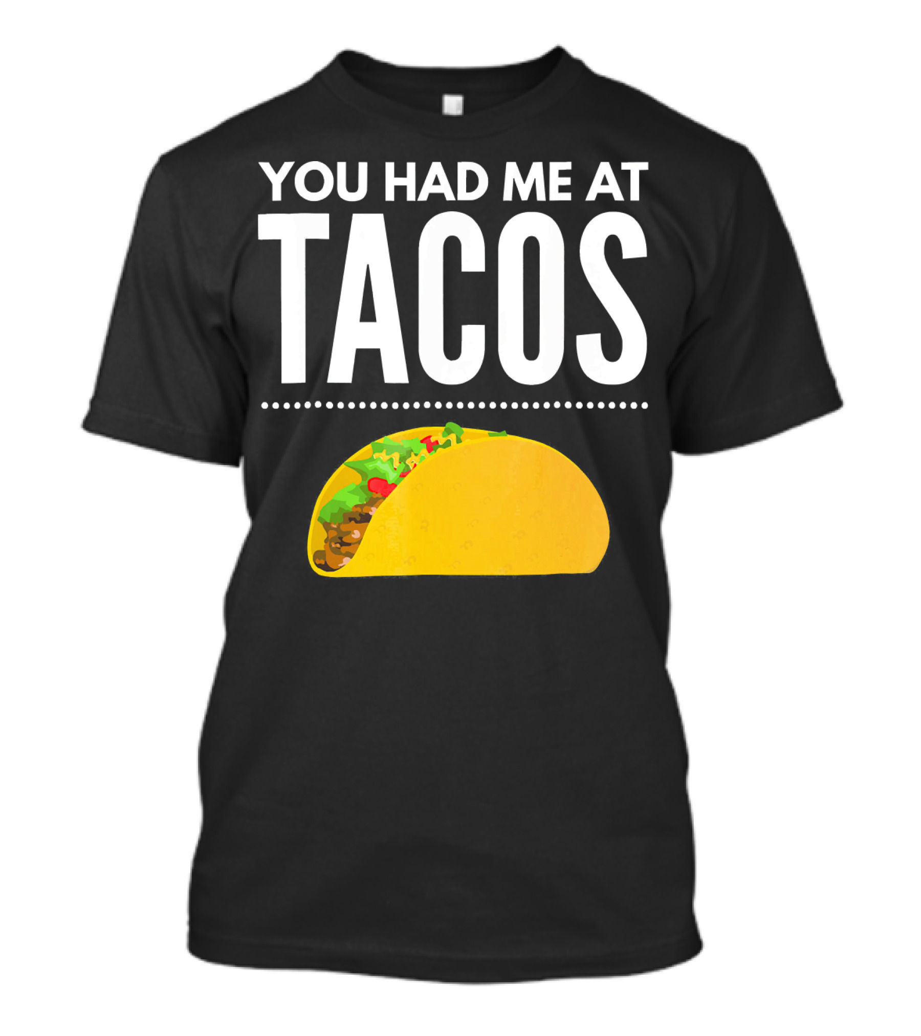 You Had Me At Tacos Mexican Quotes Taco T-Shirt