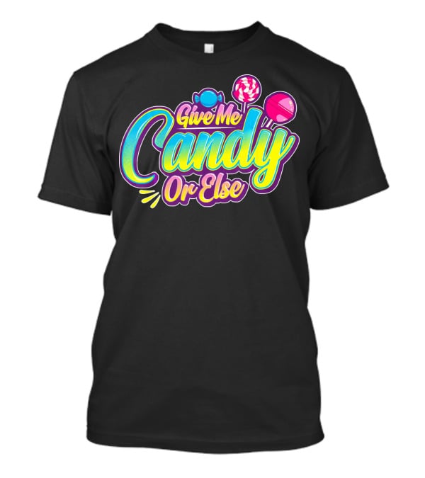 Give Me Candy Or Else Halloween Funny Trick T-Shirt