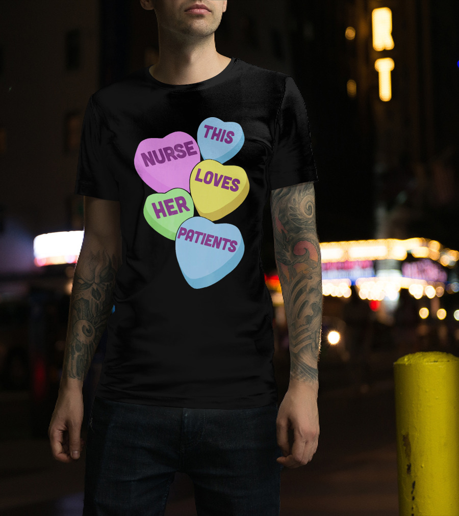 Nurse This Loves Her Patients Candy Hearts T-Shirt