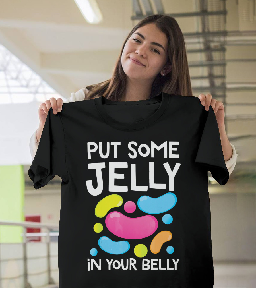Put Some Jelly In Your Belly Funny Bean Colorful Candy Shapes T-Shirt