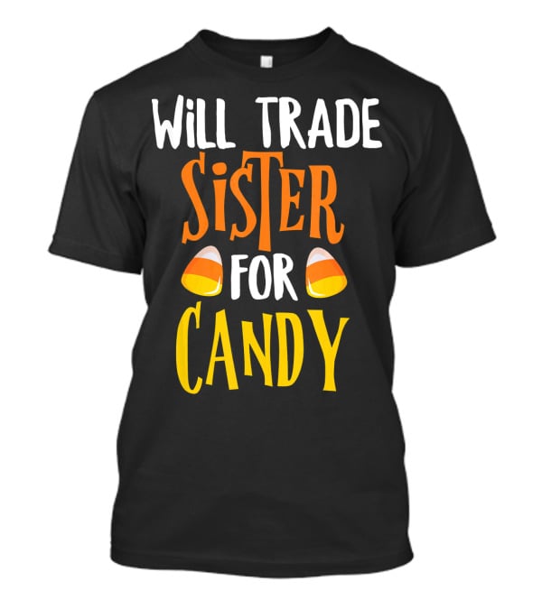 Will Trade Sister For Candy Halloween Candy Corn T-Shirt