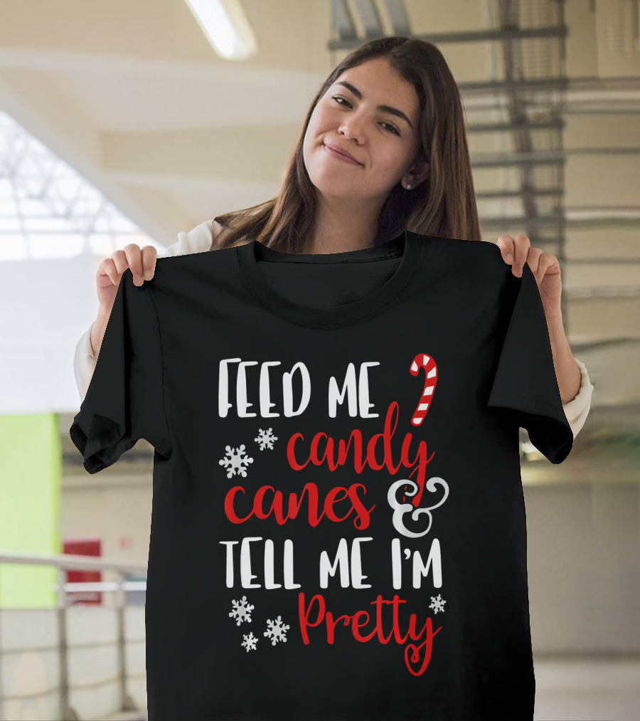 Feed Me Candy Canes And Tell Me I'm Pretty Snowflakes T-Shirt