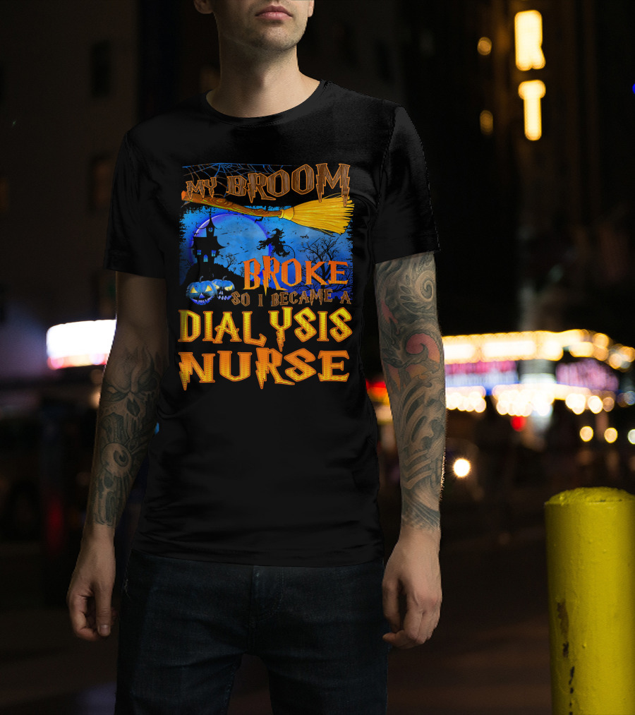 My Broom Broke So I Became A Dialysis Nurse Halloween Scene T-Shirt
