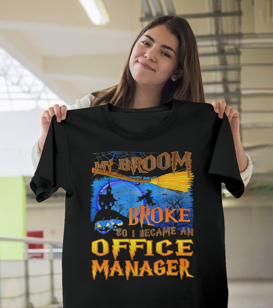 My Broom Broke So I Became an Office Manager T-Shirt