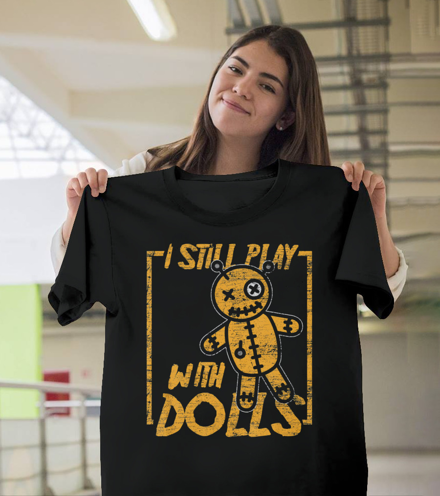 I Still Play with Halloween Voodoo Dolls T-Shirt
