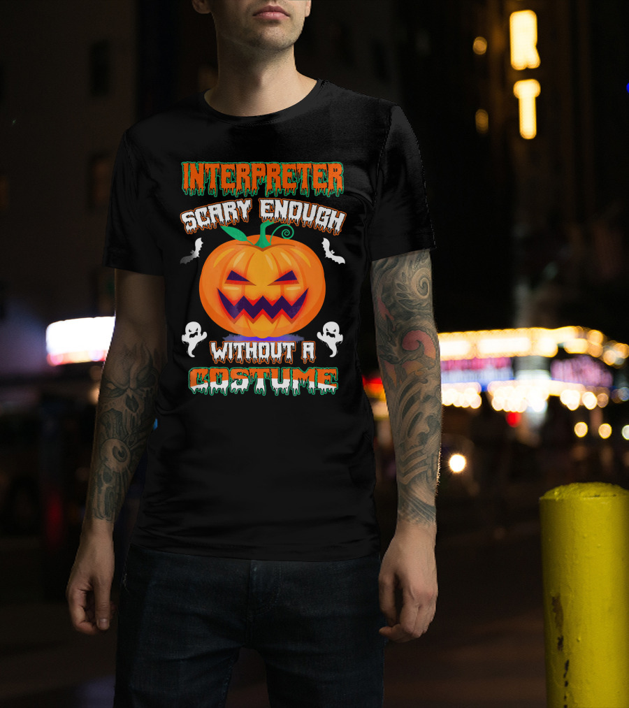 Interpreter Scary Enough Without A Costume T-Shirt