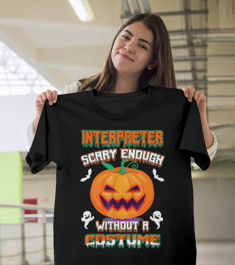 Interpreter Scary Enough Without A Costume T-Shirt