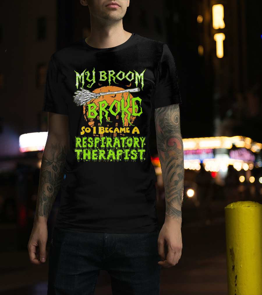 My Broom Broke So I Became A Respiratory Therapist T-Shirt