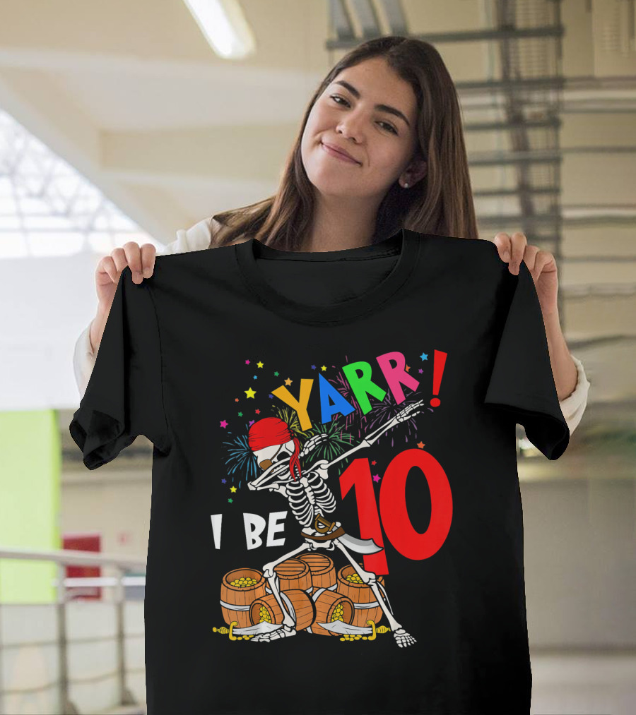 Yarr I Be 10 Dabbing Skeleton With Pirate Treasure And Fireworks Birthday T-Shirt