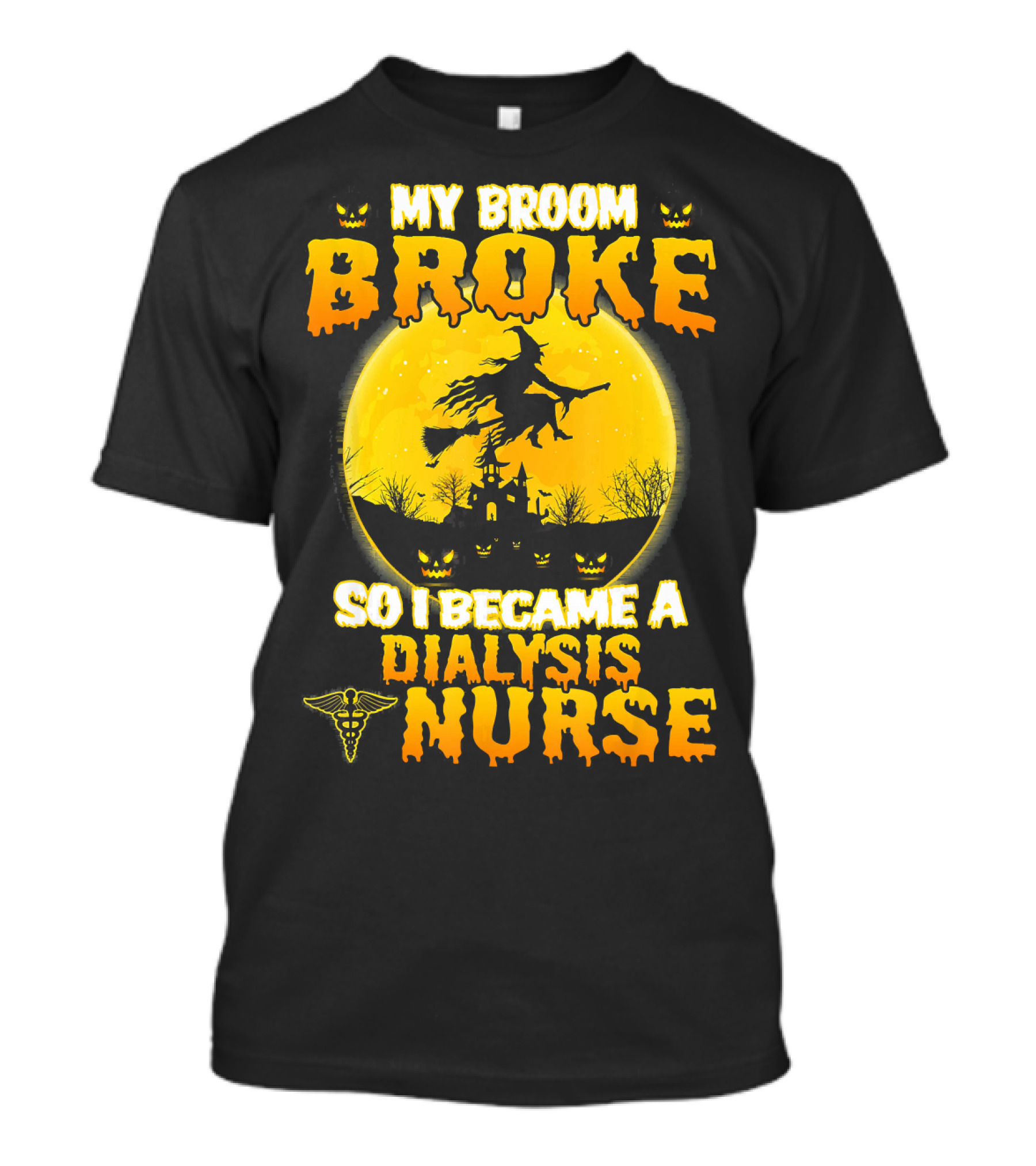 My Broom Broke So I Became A Dialysis Nurse Halloween T-Shirt