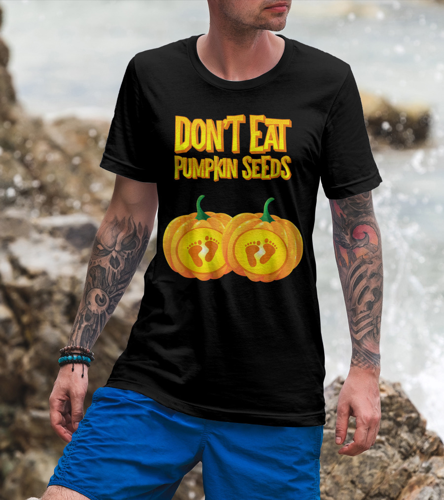 Don't Eat Pumpkin Seeds Baby Feet Pumpkins T-Shirt