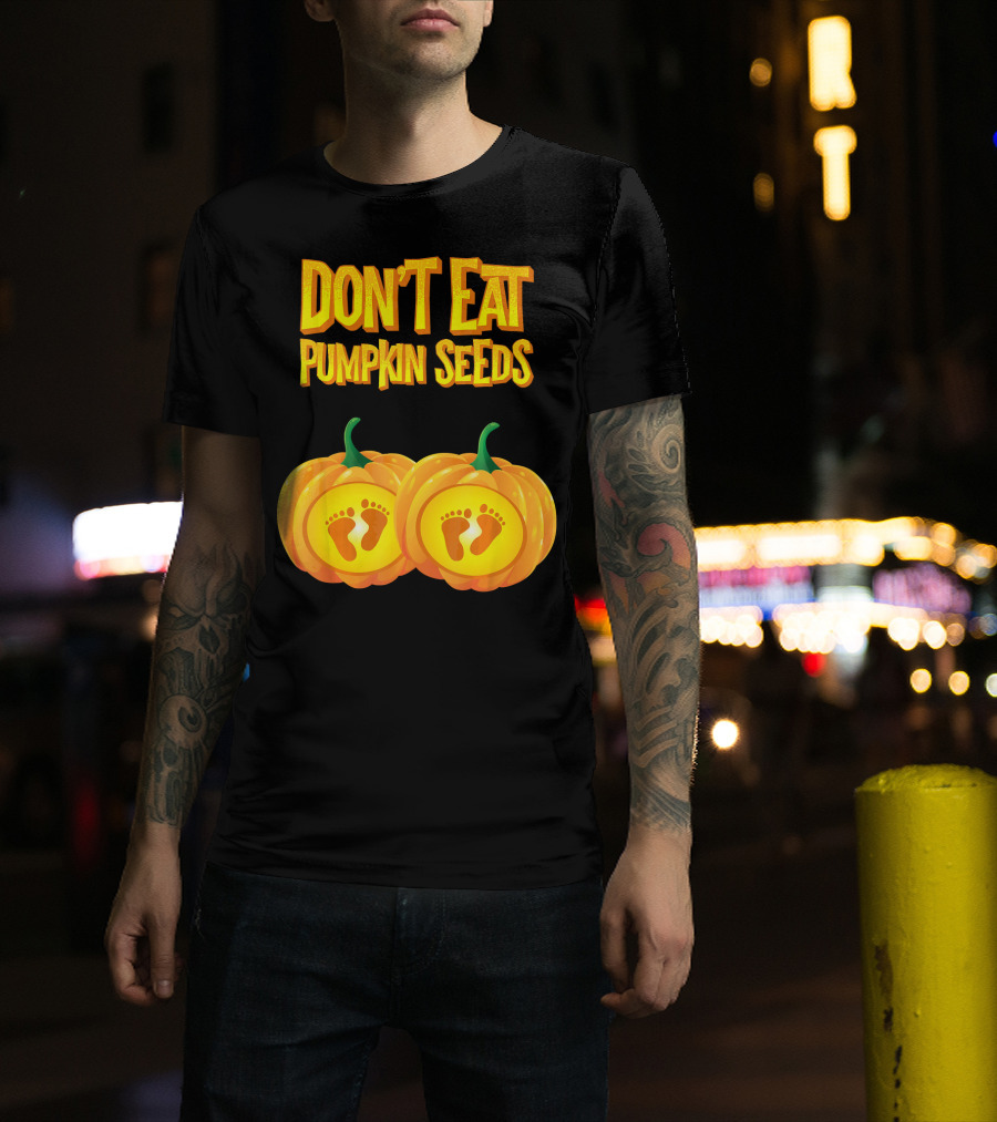 Don't Eat Pumpkin Seeds Baby Feet Pumpkins T-Shirt