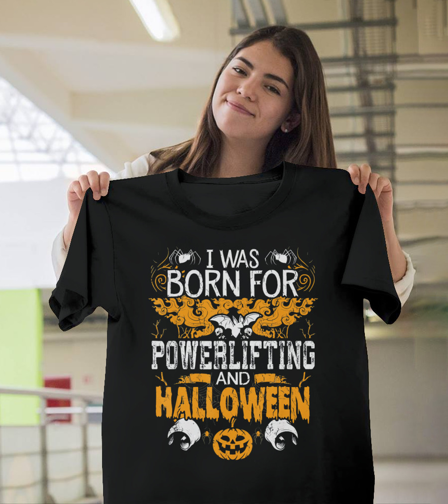 I Was Born For Powerlifting and Halloween With Spiders and Pumpkin T-Shirt