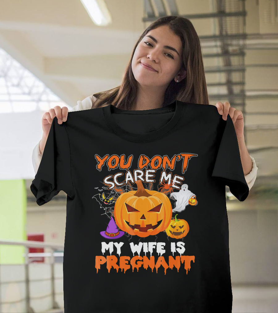 You Don't Scare Me Pumpkin Witch Ghost My Wife is Pregnant T-Shirt