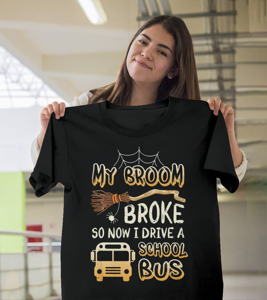 Halloween Funny My Broom Broke So Now I Drive A School Bus T-Shirt