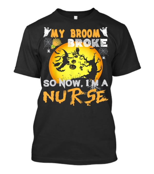 My Broom Broke So Now I'm A Nurse Halloween Witch Cat Pumpkin Moon T-Shirt