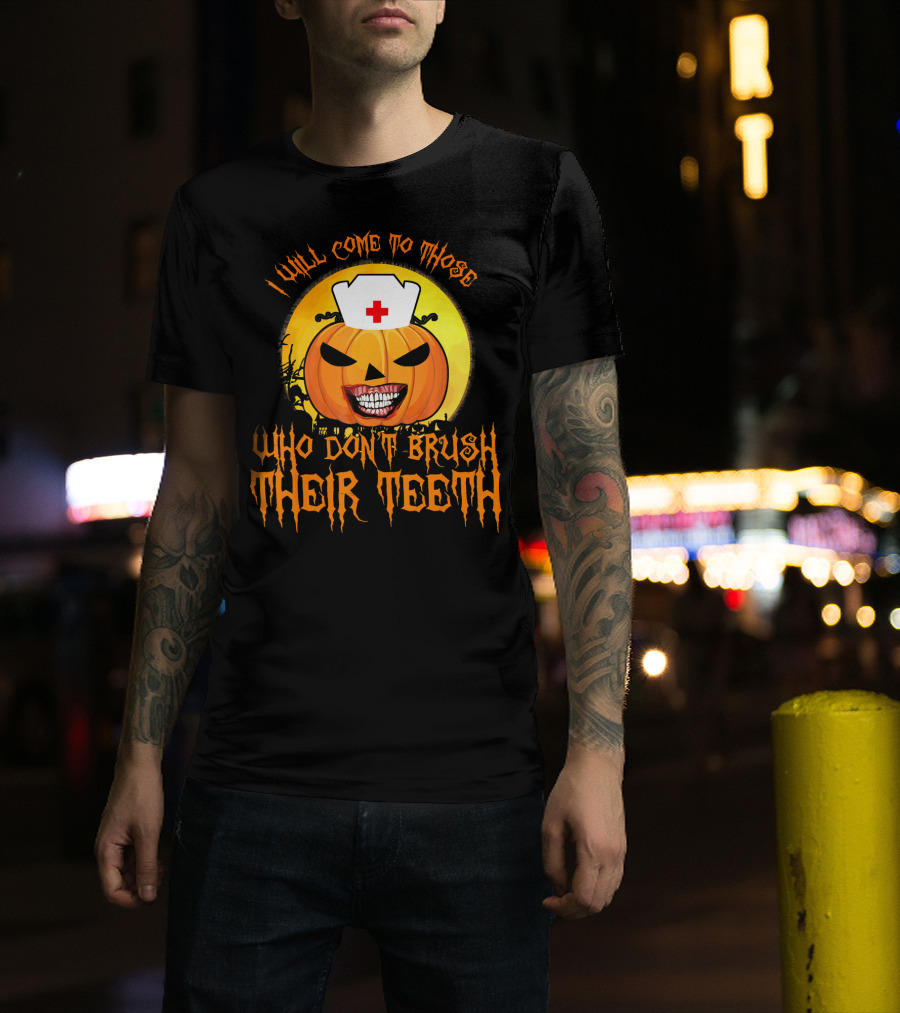 Halloween Dental Nurse I Will Come To Those Who Don't Brush Their Teeth T-Shirt