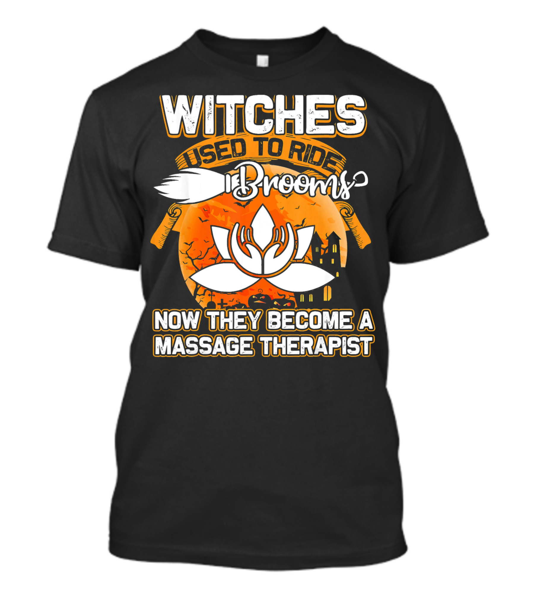 Witches Used To Ride Brooms Now They Become A Massage Therapist T-Shirt