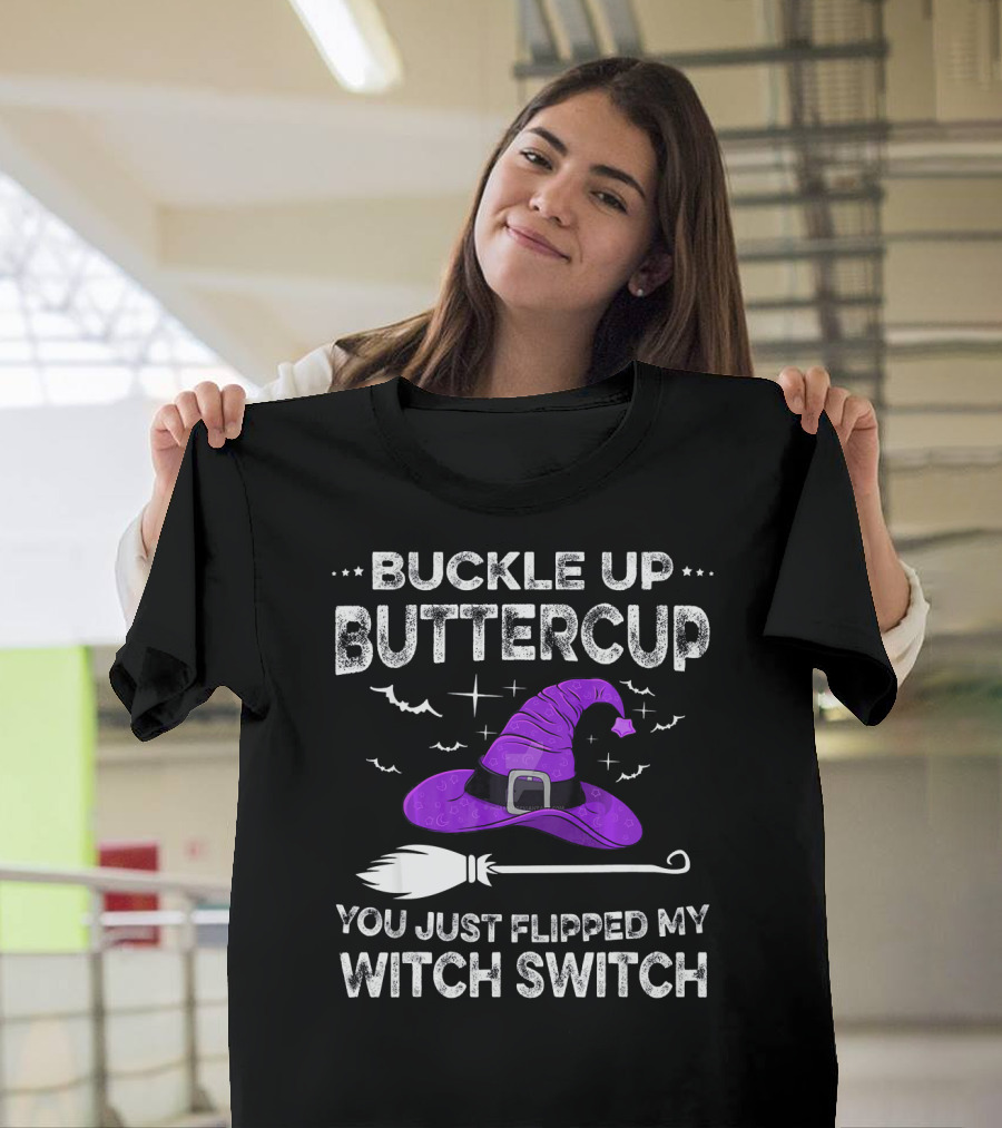 Buckle Up Buttercup You Just Flipped My Witch Switch Halloween T-Shirt