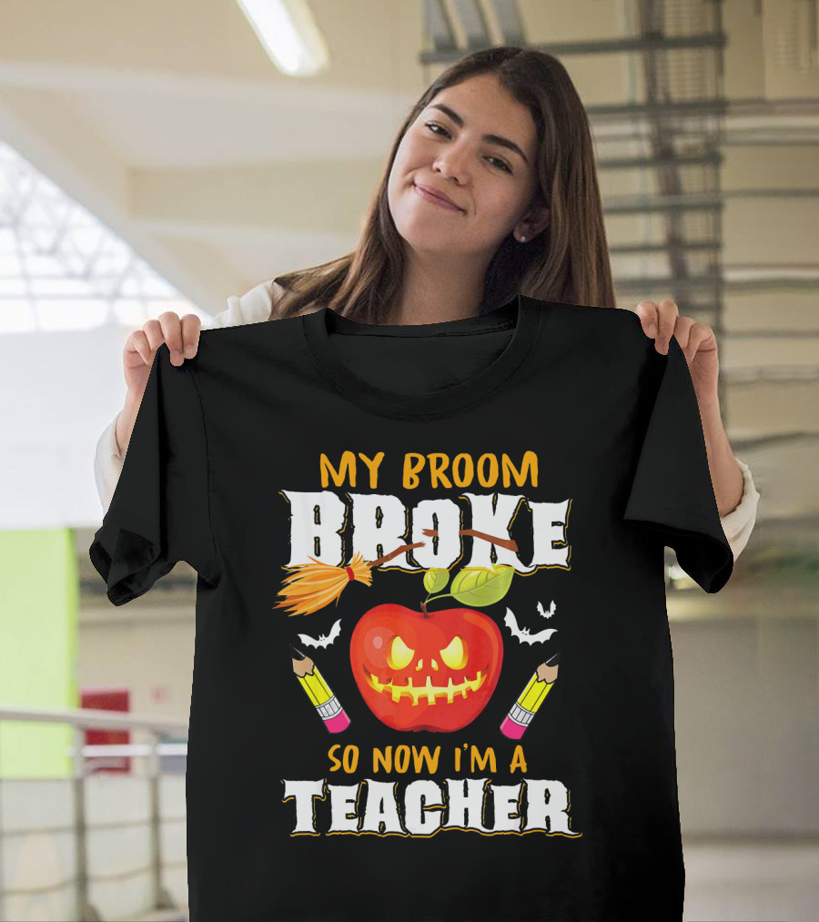 My Broom Broke Apple Pencil Bats Now I'm a Teacher T-Shirt