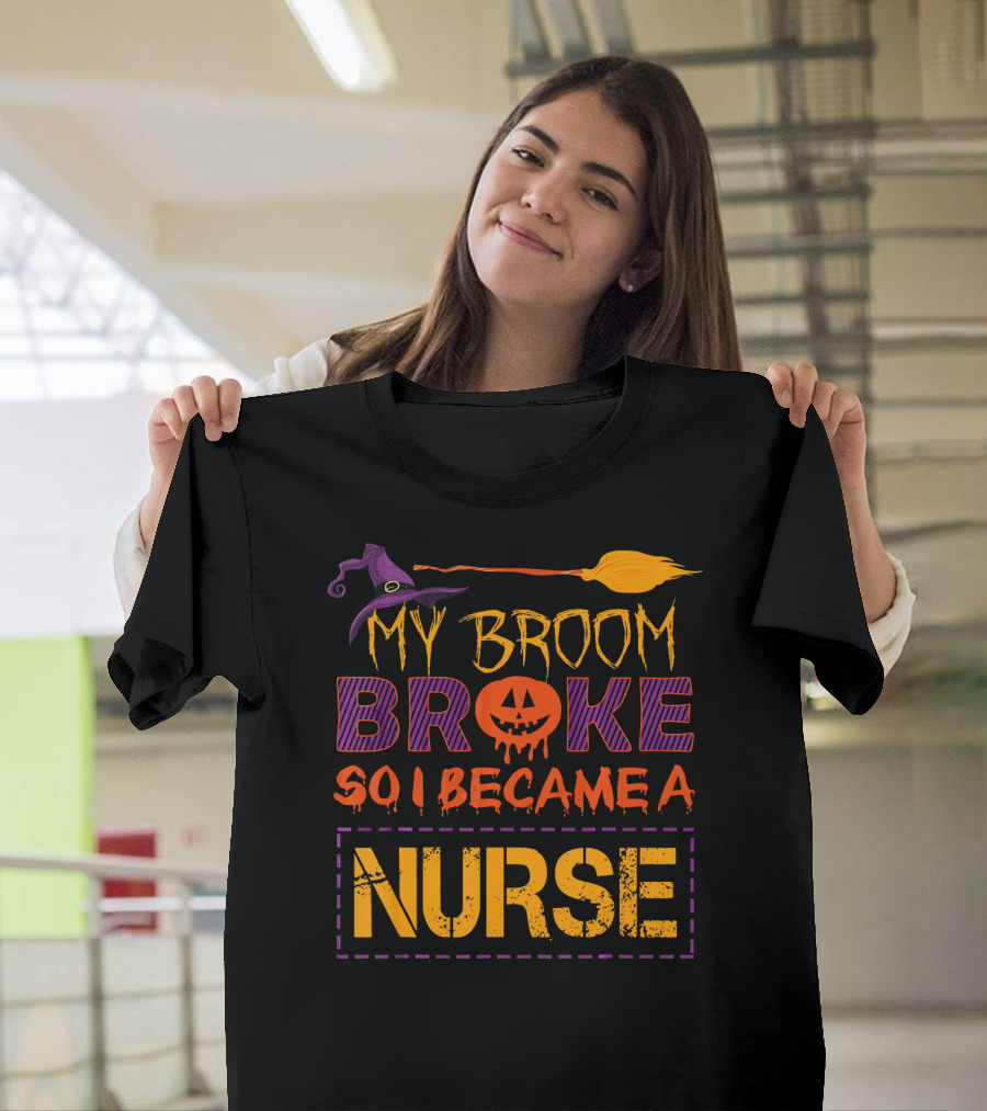 Halloween Witch Broom Broke So I Became A Nurse T-Shirt
