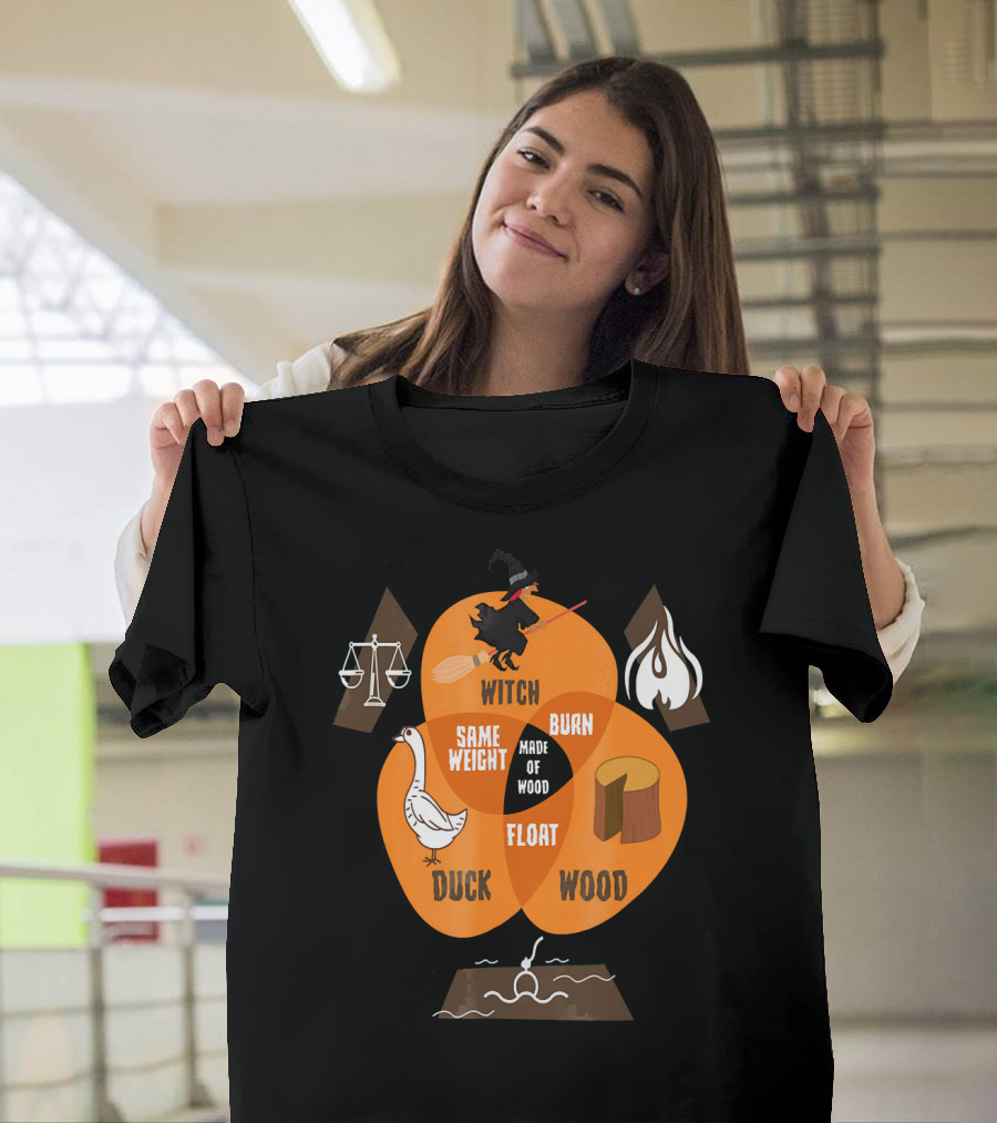 Witch Burn Made of Wood Duck Float Same Weight T-Shirt