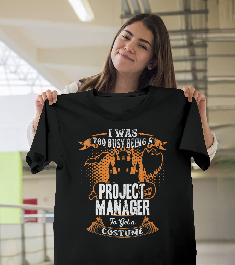 I Was Too Busy Being A Project Manager To Get A Costume Halloween Ghost And Castle T-Shirt