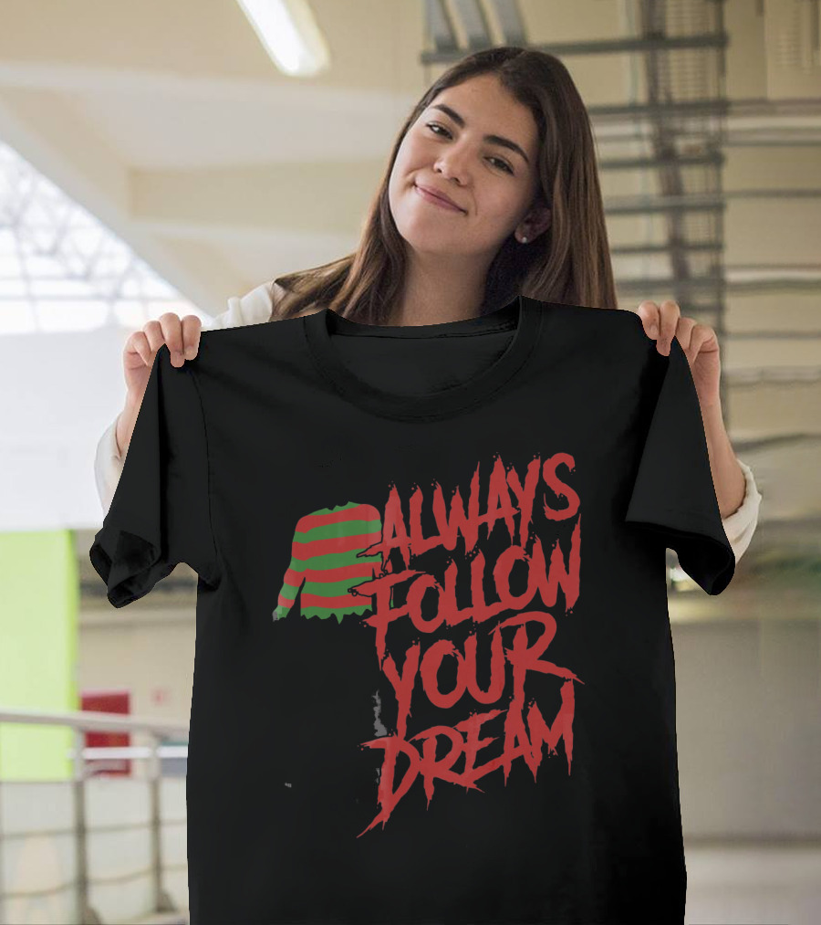 Always Follow Your Dreams Halloween Nightmare T-Shirt