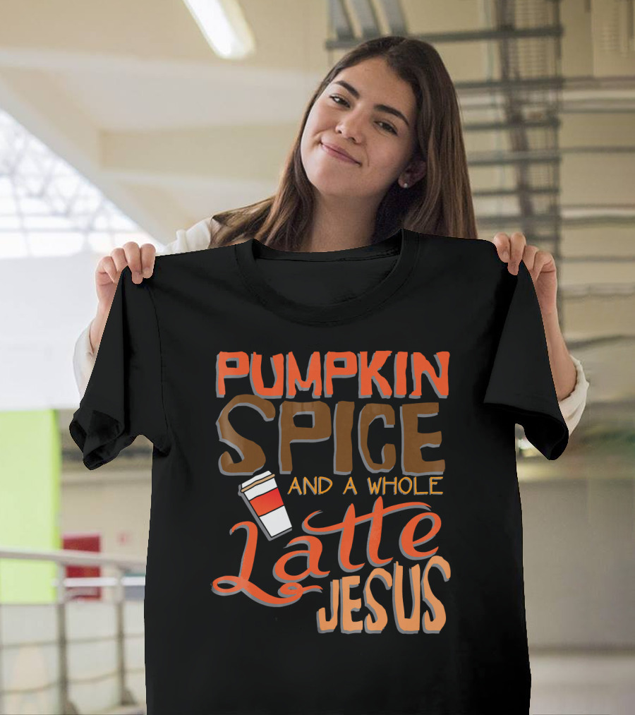 Pumpkin Spice and a Whole Latte Jesus T-Shirt