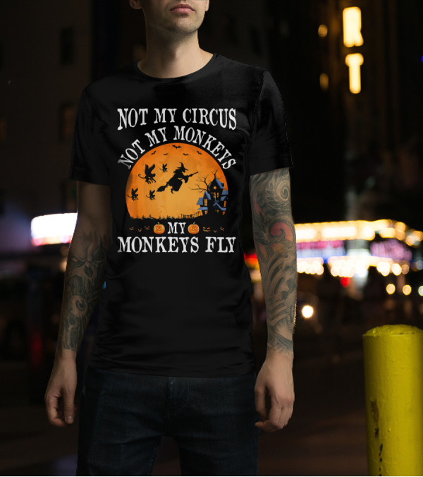 Not My Circus Not My Monkeys My Monkeys Fly Halloween Witch Bats🎃 T-Shirt
