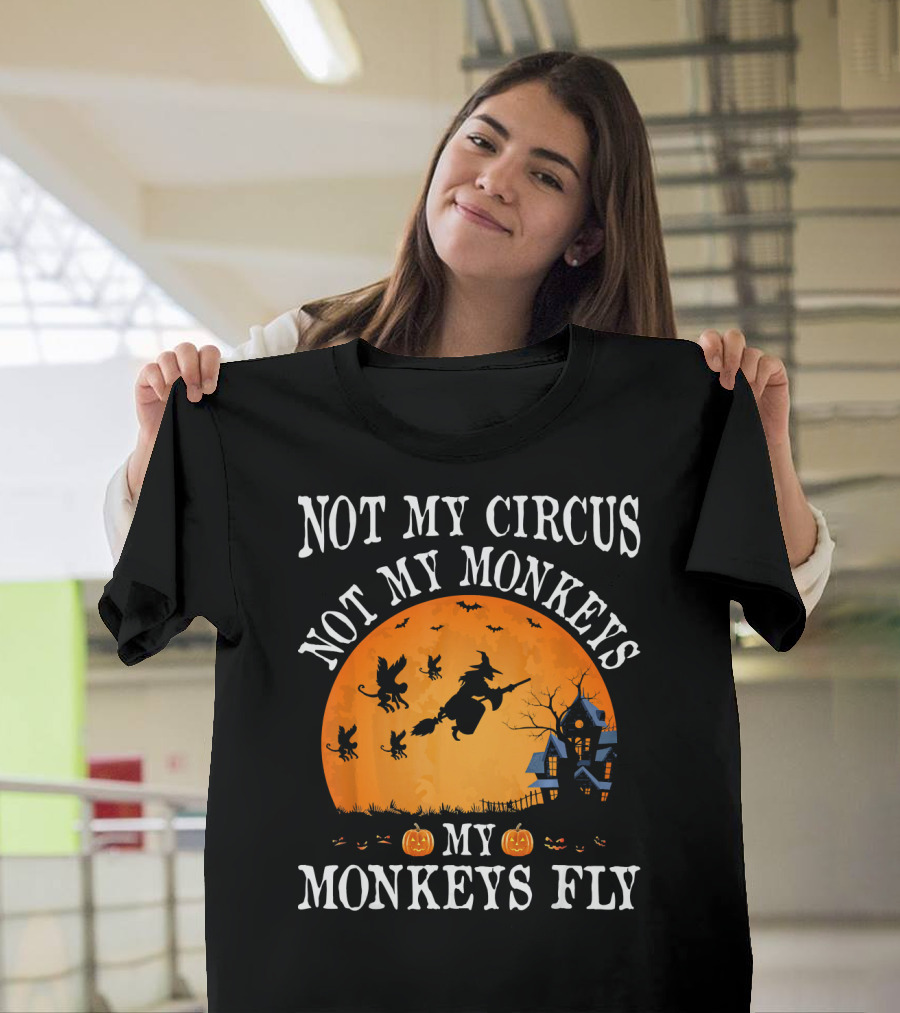 Not My Circus Not My Monkeys My Monkeys Fly Halloween Witch Bats🎃 T-Shirt