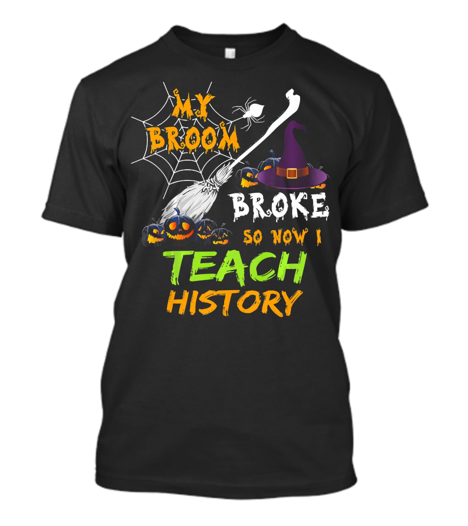 My Broom Broke So Now I Teach History Halloween Theme With Witch Hat And Pumpkins T-Shirt