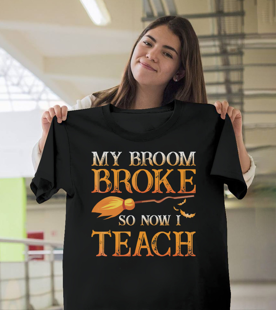 My Broom Broke So Now I Teach T-Shirt