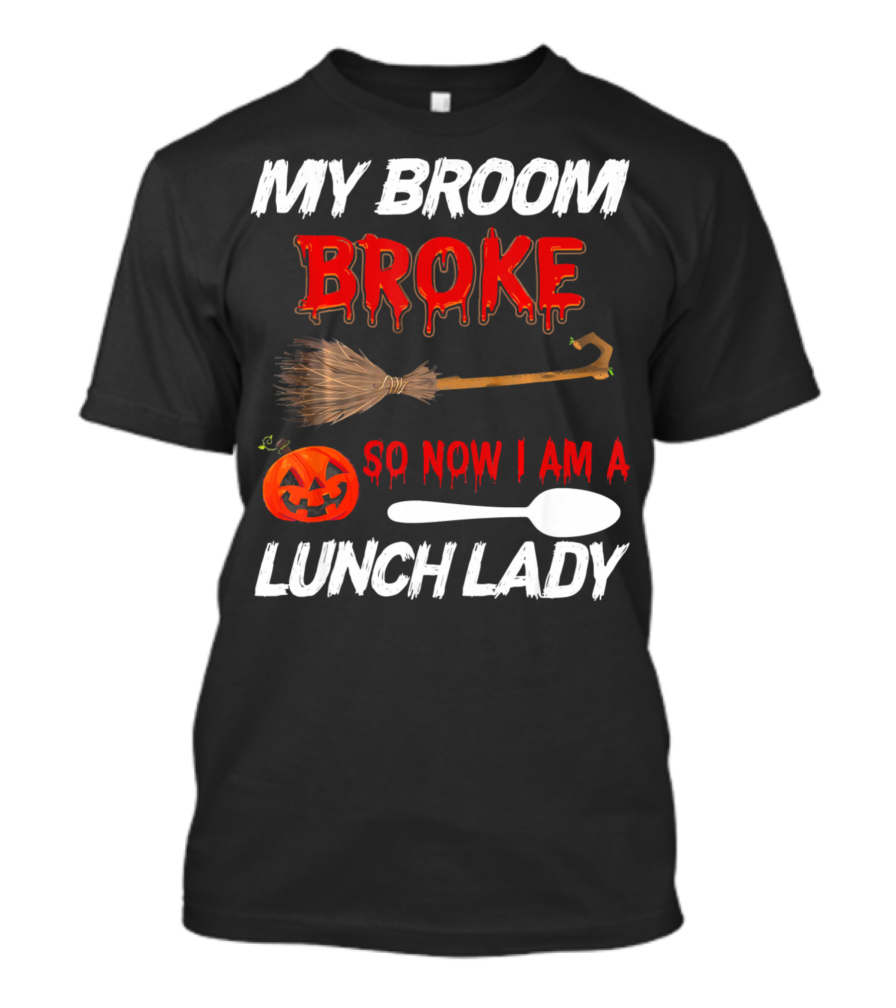 My Broom Broke So Now I Am A Lunch Lady Pumpkin Spoon Halloween T-Shirt